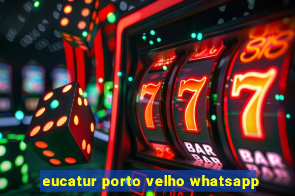 eucatur porto velho whatsapp